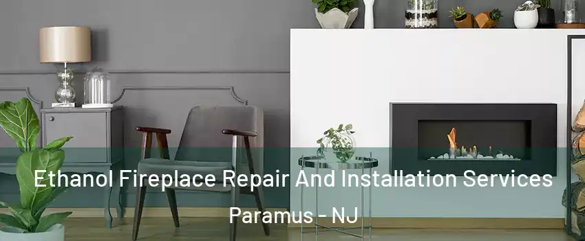  Ethanol Fireplace Repair And Installation Services Paramus - NJ