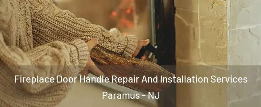  Fireplace Door Handle Repair And Installation Services Paramus - NJ