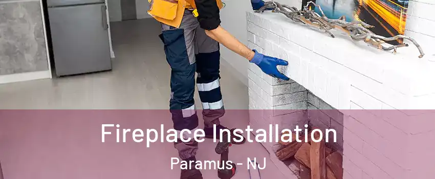  Fireplace Installation Paramus - NJ