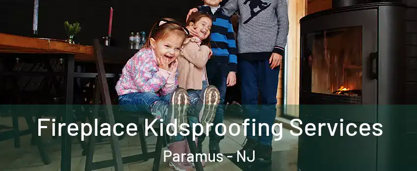  Fireplace Kidsproofing Services Paramus - NJ