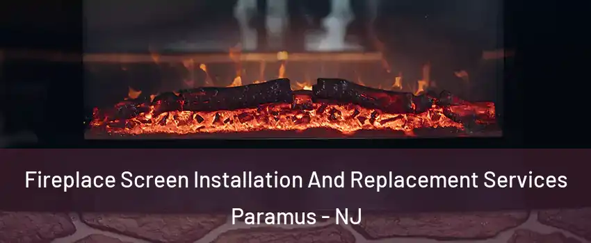 Fireplace Screen Installation And Replacement Services Paramus - NJ