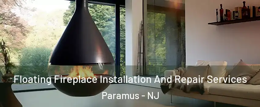 Floating Fireplace Installation And Repair Services Paramus - NJ