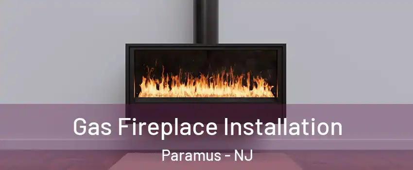  Gas Fireplace Installation Paramus - NJ