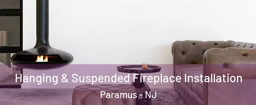  Hanging & Suspended Fireplace Installation Paramus - NJ