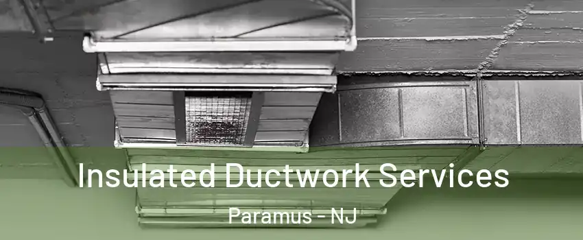  Insulated Ductwork Services Paramus - NJ