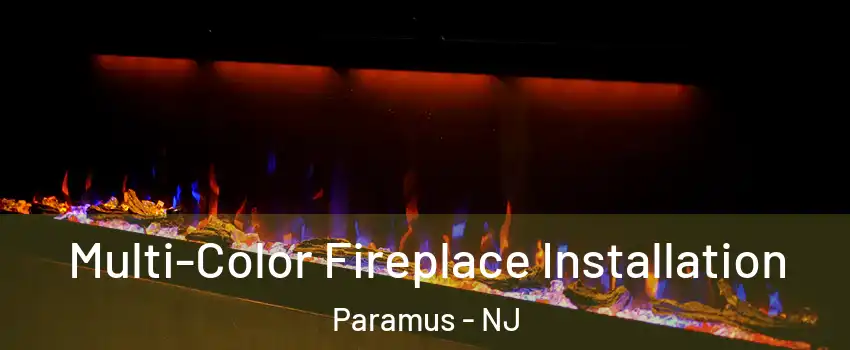  Multi-Color Fireplace Installation Paramus - NJ