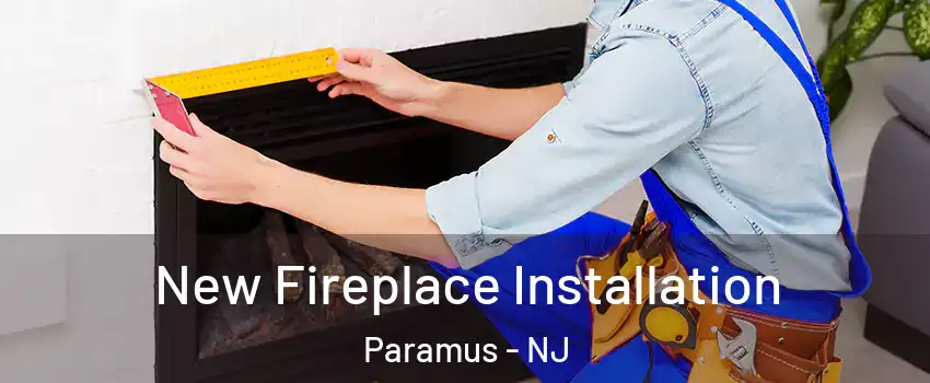  New Fireplace Installation Paramus - NJ