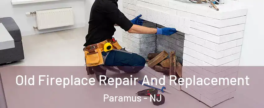  Old Fireplace Repair And Replacement Paramus - NJ