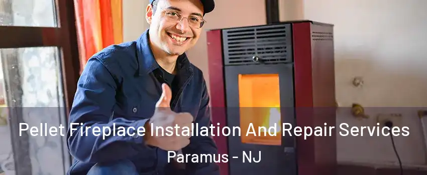  Pellet Fireplace Installation And Repair Services Paramus - NJ