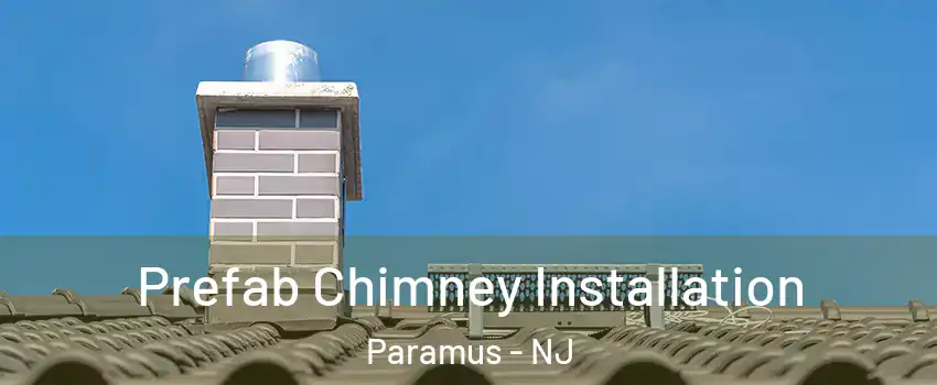  Prefab Chimney Installation Paramus - NJ