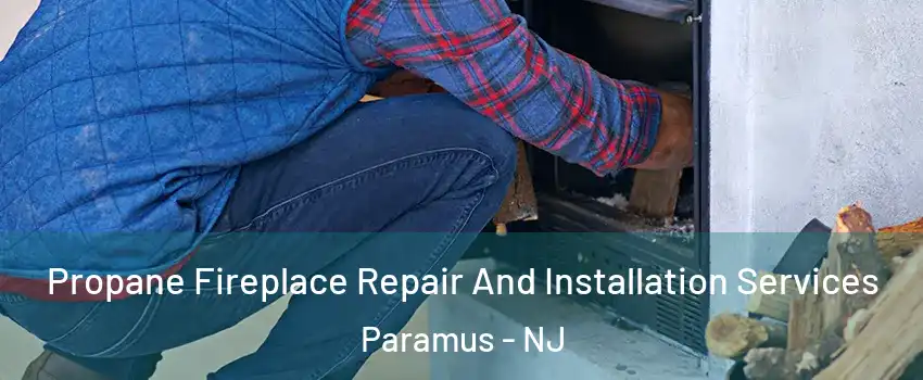  Propane Fireplace Repair And Installation Services Paramus - NJ