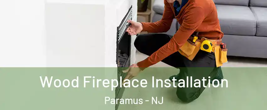 Wood Fireplace Installation Paramus - NJ