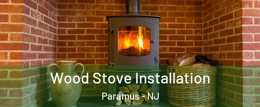 Wood Stove Installation Paramus - NJ